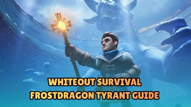 Whiteout Survival Frostdragon Tyrant Guide 2026: Strategies, Heroes, & Tips