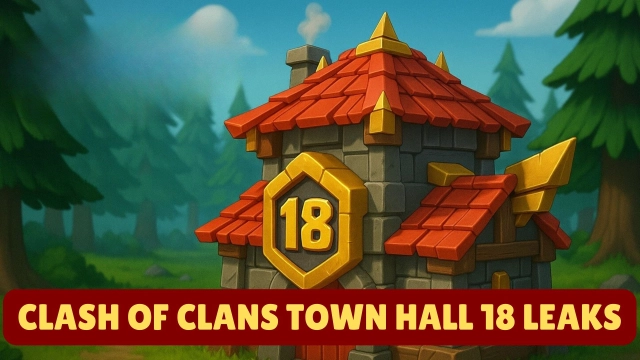 Clash of Clans Town Hall 18 Leaks – Everything You Must Know