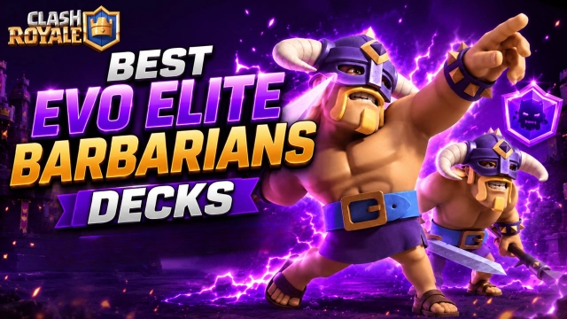 5 Best Evo Elite Barbarians Decks in Clash Royale (2026)