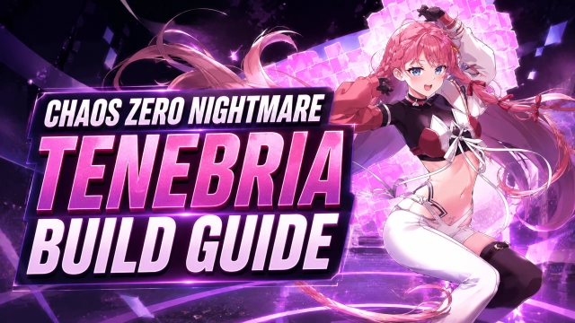 Chaos Zero Nightmare Tenebria Build Guide: Best Skills, Gear, Team Comps, and Playstyle