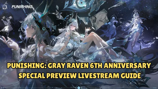 Punishing: Gray Raven 6th Anniversary Special Preview Livestream Guide: Banners, Rewards & More