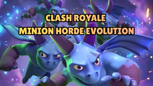 Clash Royale Minion Horde Evolution - Everything You Need to Know