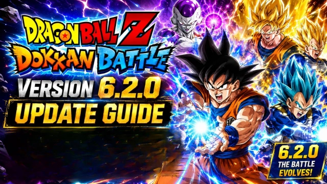 DRAGON BALL Z Dokkan Battle Version 6.2.0 Update Guide – Every Change You Need to Know