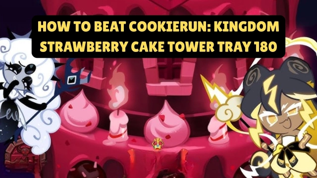 How to Beat CookieRun: Kingdom Strawberry Cake tower Tray 180 - Guide