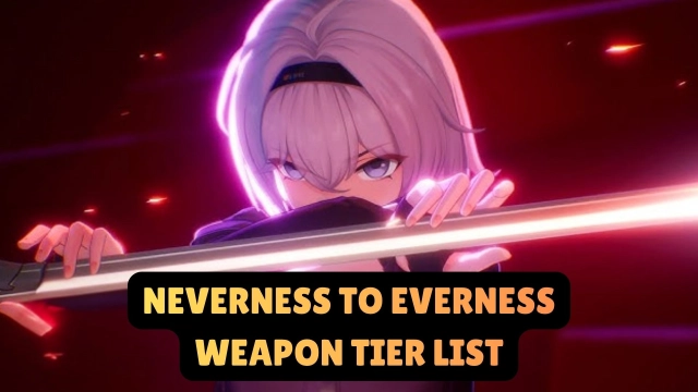Neverness to Everness Weapon Tier List & Guide for the Best Arcs in 2026
