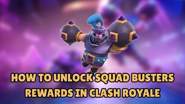 How to Unlock Squad Busters Rewards in Clash Royale 2025