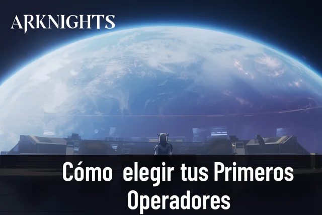 Arknights: Cómo elegir tus primeros Operadores