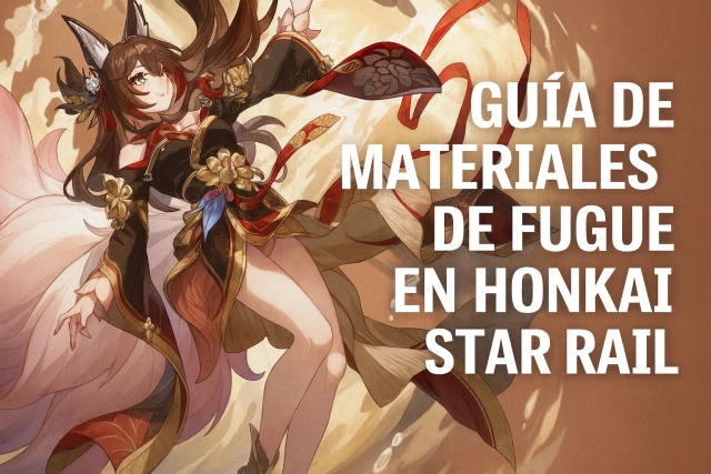 Guía de Materiales de Fugue en Honkai Star Rail: Ascensión, Trazas y Prefarm de Firma