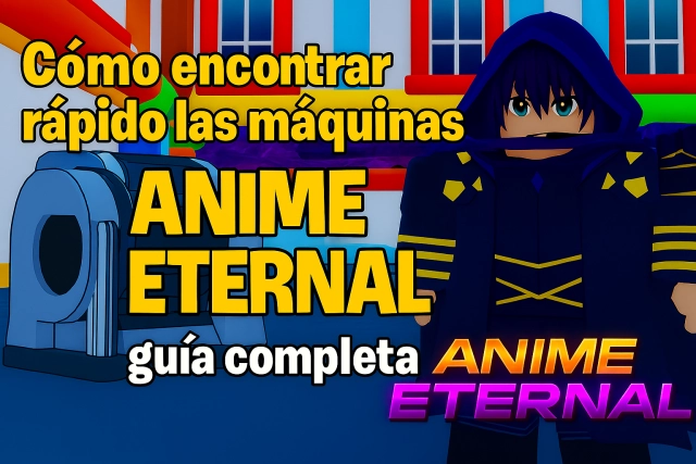 Cómo encontrar rápido las máquinas en Anime Eternal