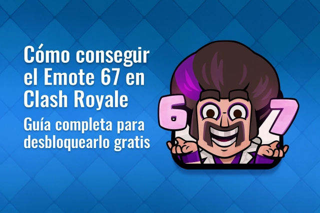 Cómo conseguir el Emote 67 en Clash Royale: guía completa para desbloquearlo gratis