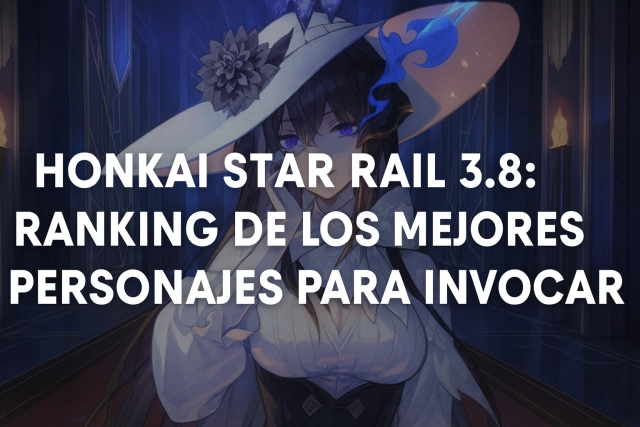 Honkai Star Rail 3.8: Ranking de los Mejores Personajes para Invocar