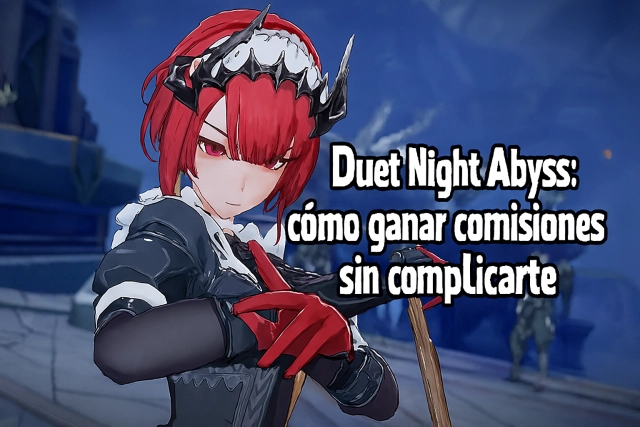 Duet Night Abyss: cómo ganar comisiones sin complicarte