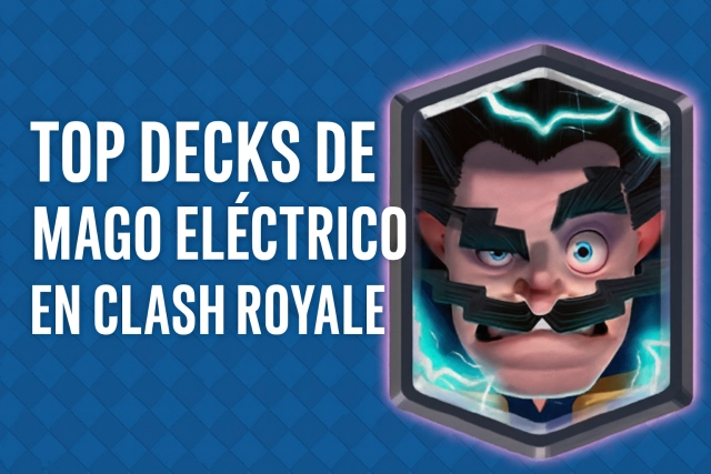 Top Decks de Mago Eléctrico en Clash Royale – Estrategias y Combinaciones