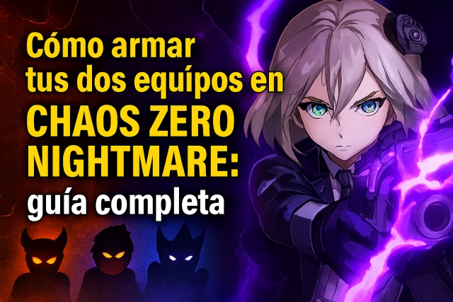 Cómo armar tus dos equipos en Chaos Zero Nightmare: Guía completa