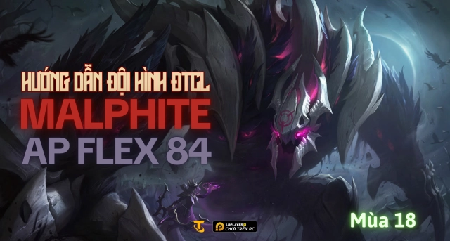 Đấu Trường Chân Lý Mùa 18: Hướng Dẫn Đội Hình Malphite AP