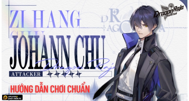 Dragon Raja: ReRise Hướng dẫn Johann Chu build đội hình, trang bị và mẹo chơi hiệu quả nhất 2025