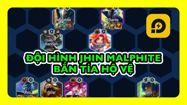 Đấu Trường Chân Lý: Hướng Dẫn Đội Hình Jhin Malphite Bắn Tỉa Hộ Vệ ĐTCL Mùa 15