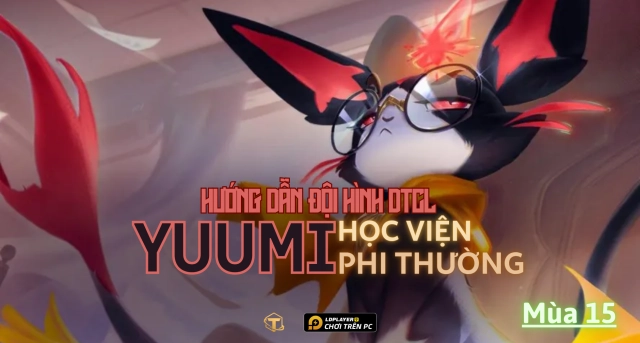 Đấu Trường Chân Lý: Hướng dẫn cách chơi đội hình Yuumi Học Viện - Phi Thường TFT mùa 15