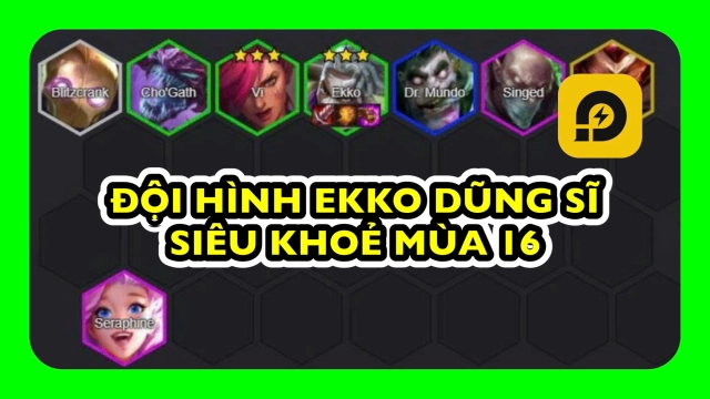 Đấu Trường Chân Lý: Cách Chơi Đội Hình Ekko Dũng Sĩ Mùa 16 ĐTCL TFT