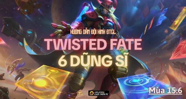 Đấu Trường Chân Lý: Hướng dẫn đội hình Twisted Fate Dũng Sĩ mùa 15.6