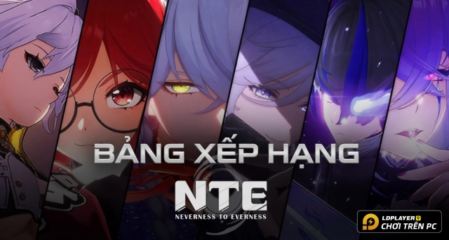 Bảng Xếp Hạng Nhân Vật Neverness to Everness