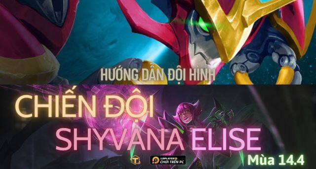 Đấu Trường Chân Lý: Hướng dẫn cách chơi đội hình Chiến Đội Shyvana Elise TFT mùa 14.4