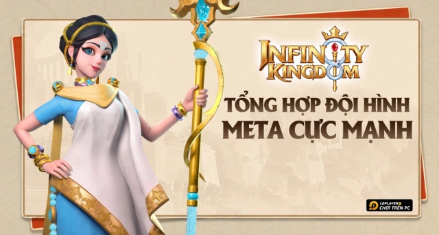Tổng Hợp Đội Hình Meta Infinity Kingdom Cực Khủng