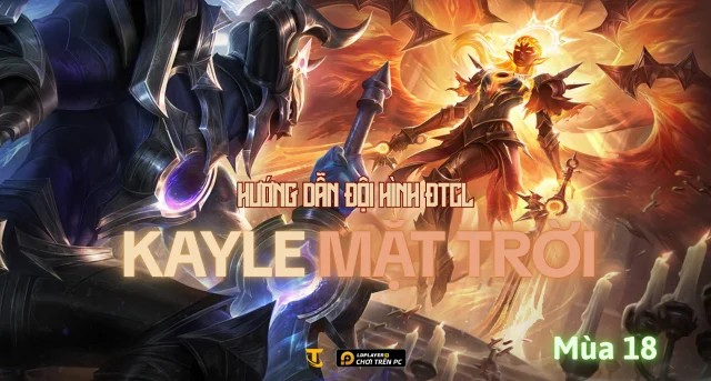 Đấu Trường Chân Lý Mùa 18: Hướng Dẫn Đội Hình Kayle Mặt Trời