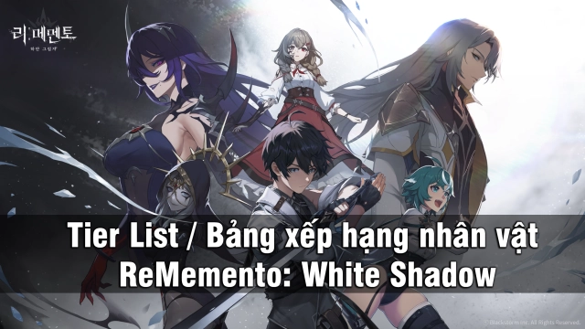 Tier List/ Bảng Xếp Hạng Nhân Vật  ReMemento: White Shadow
