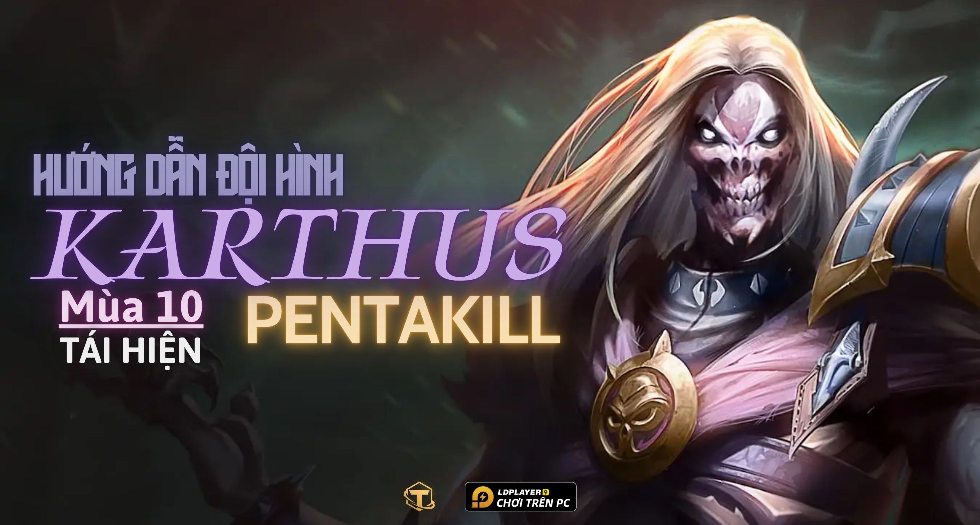 Đấu Trường Chân Lý: Hướng dẫn cách chơi Đội hình Pentakill Karthus TFT mùa 10 tái hiện