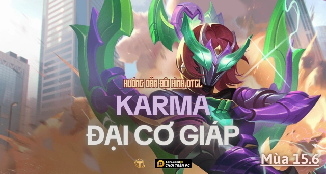 Đấu Trường Chân Lý: Hướng dẫn đội hình Karma Đại Cơ Giáp TFT mùa 15.6