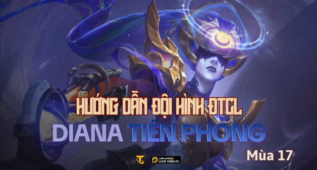 Đấu Trường Chân Lý Mùa 17: Hướng Dẫn Đội Hình Diana Tiên Phong