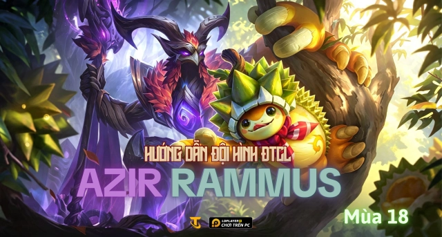 Đấu Trường Chân Lý Mùa 18: Hướng Dẫn Đội Hình Azir Rammus