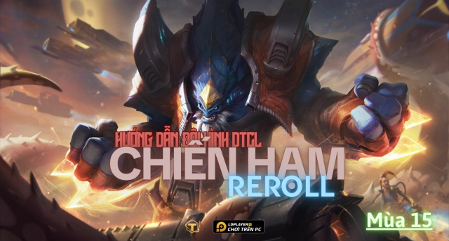 Đấu Trường Chân Lý: Hướng dẫn cách chơi đội hình Chiến Hạm Reroll TFT mùa 15