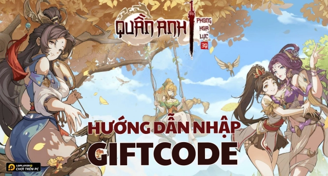 Full bộ code Quần Anh Phong Hoa Lục - Hướng dẫn cách nhập chi tiết