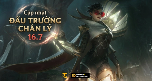 Thông Tin Cập Nhật Đấu Trường Chân Lý 16.7