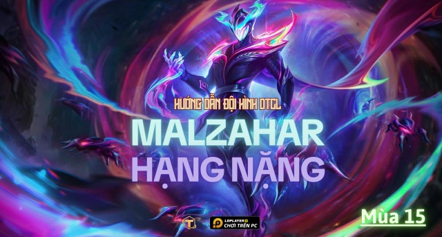 Đấu Trường Chân Lý: Hướng dẫn cách chơi đội hình Malzahar Hạng Nặng TFT mùa 15