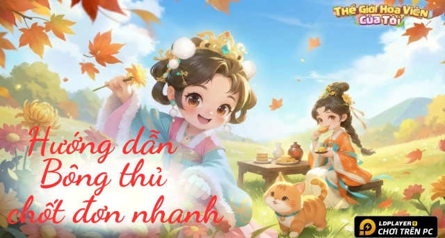 Hướng Dẫn Cách Chơi Thế Giới Hoa Viên Của Tôi Cho Tân Thủ Chi Tiết