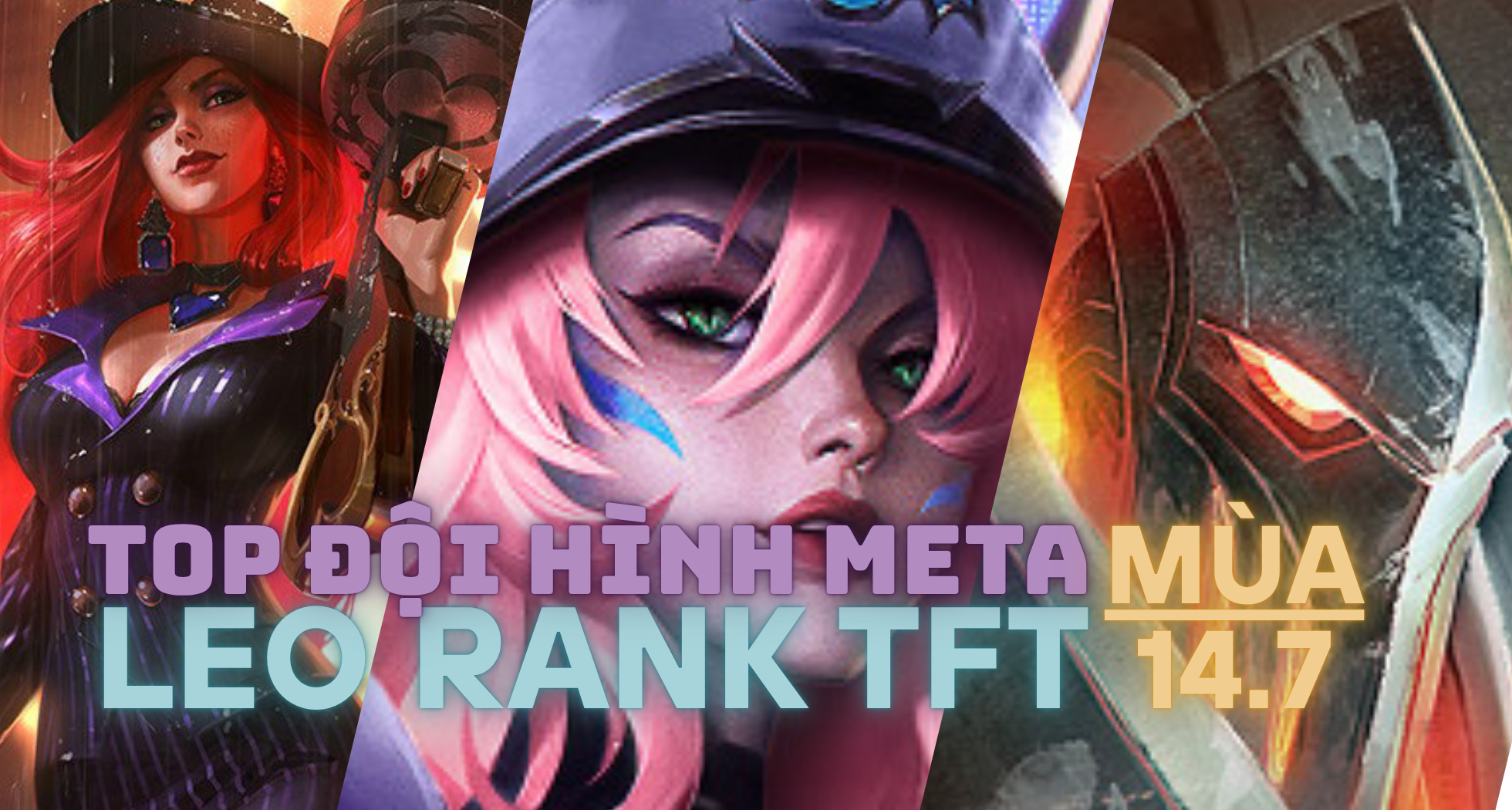 Đấu Trường Chân Lý: Đội hình meta TFT mùa 14 leo rank uy tín