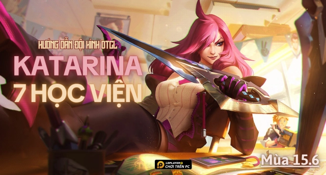 Đấu Trường Chân Lý: Hướng dẫn cách chơi đội hình Katarina Học Viện TFT mùa 15.6