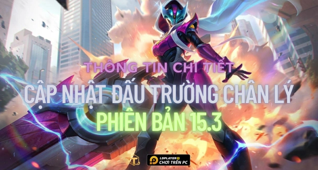 Cập nhật Đấu Trường Chân Lý: Chi tiết cập nhật phiên bản 15.3