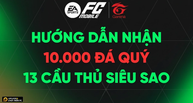FC Mobile VN: Hướng dẫn nhận 10000 Đá Quý và 13 Cầu Thủ Siêu Sao