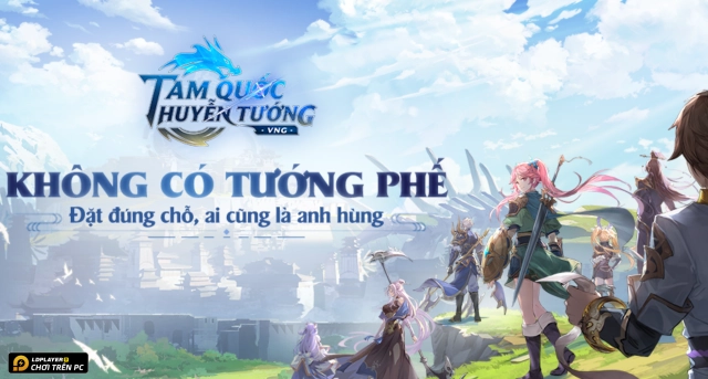 Tam Quốc Huyễn Tướng VNG: Tựa game Tam Quốc không có tướng phế thân thiện nhất với nông dân