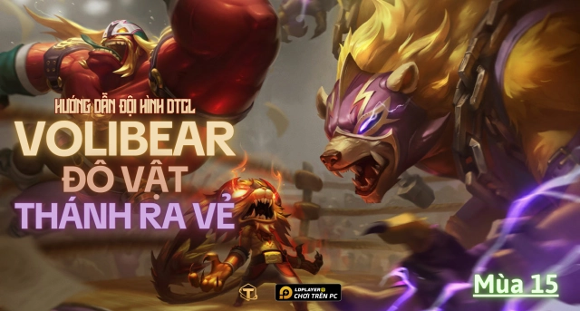 Đấu Trường Chân Lý: Hướng dẫn cách chơi đội hình Volibear Đô Vật - Thánh Ra Vẻ TFT mùa 15
