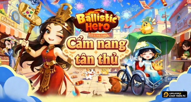 Ballistic Hero VNG: Cẩm Nang Tân Thủ