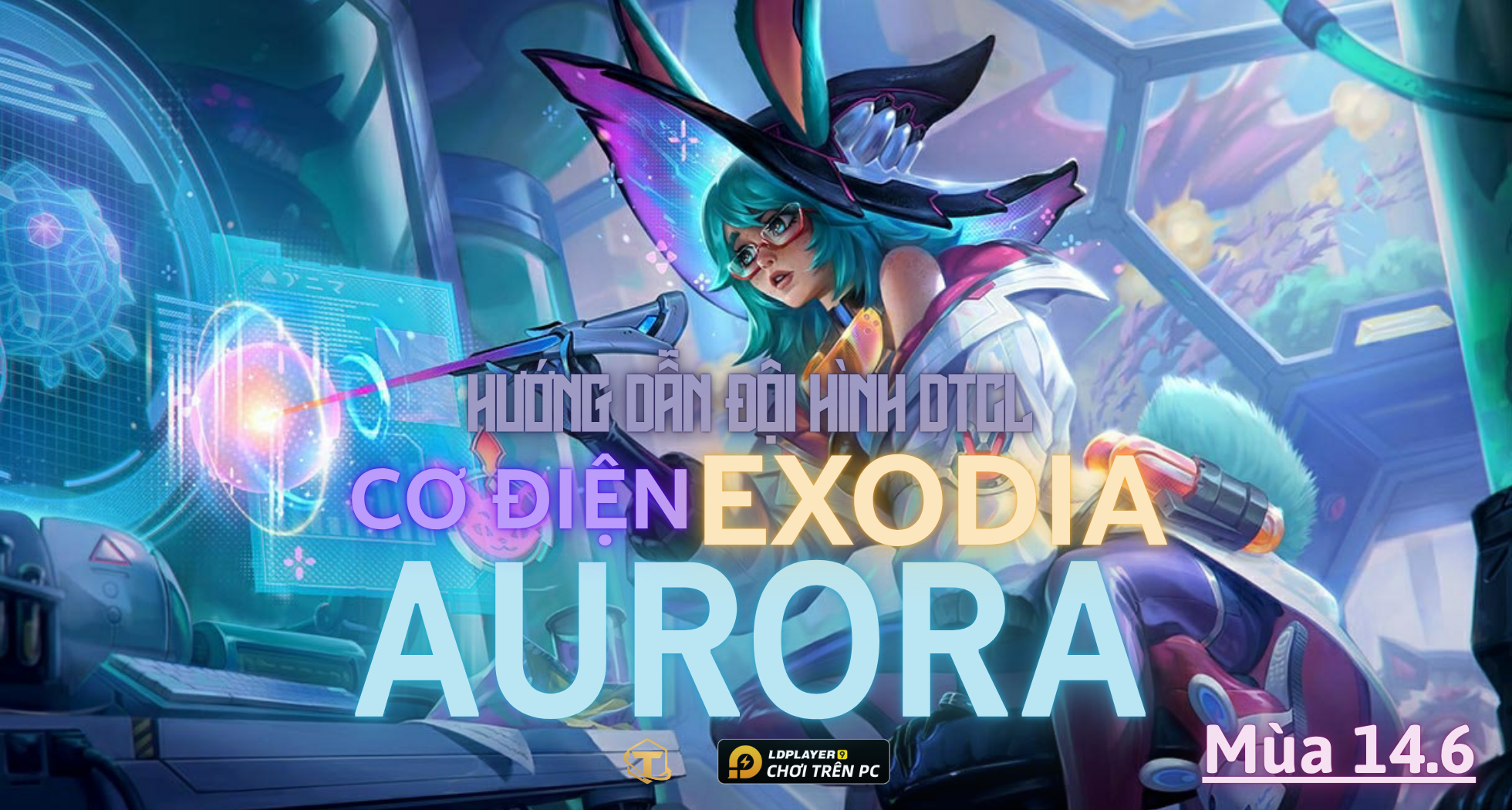 Đấu Trường Chân Lý: Hướng dẫn cách chơi Đội hình Cơ Điện Exodia mùa 14.6