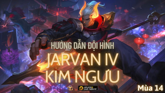 Đấu Trường Chân Lý: Hướng dẫn cách chơi đội hình Kim Ngưu Jarvan IV TFT 14.2