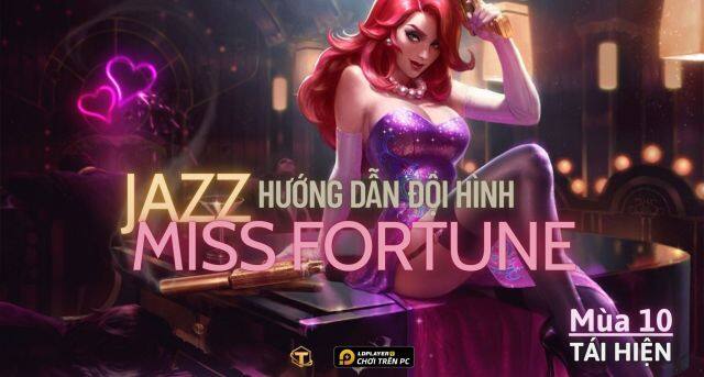 Đấu Trường Chân Lý: Hướng dẫn cách chơi đội hình Jazz Miss Fortune TFT mùa 10 tái hiện