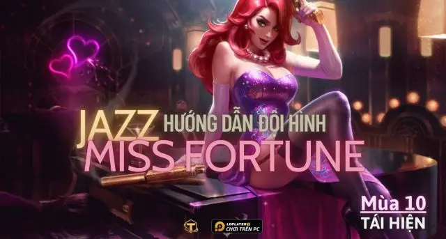 Đấu Trường Chân Lý: Hướng dẫn cách chơi đội hình Jazz Miss Fortune TFT mùa 10 tái hiện