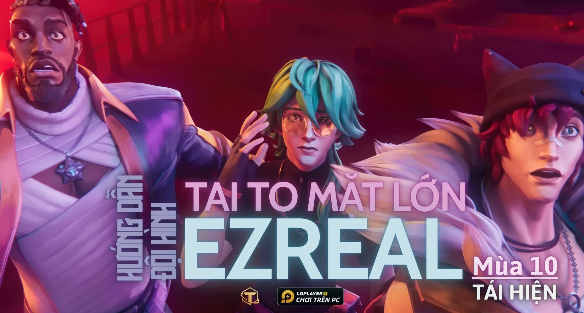 Đấu Trường Chân Lý: Hướng dẫn cách chơi Đội hình Tai To Mặt Lớn Ezreal TFT mùa 10 tái hiện